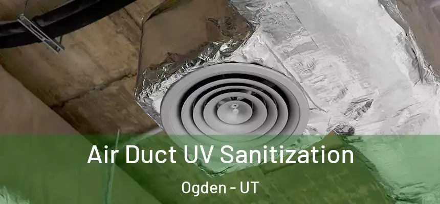  Air Duct UV Sanitization Ogden - UT
