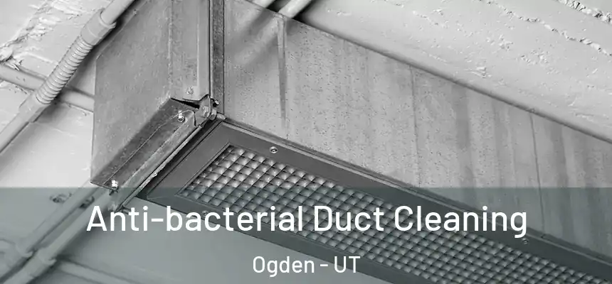 Anti-bacterial Duct Cleaning Ogden - UT