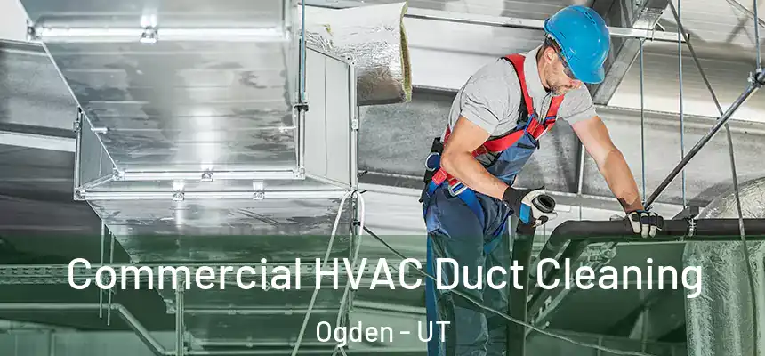 Commercial HVAC Duct Cleaning Ogden - UT