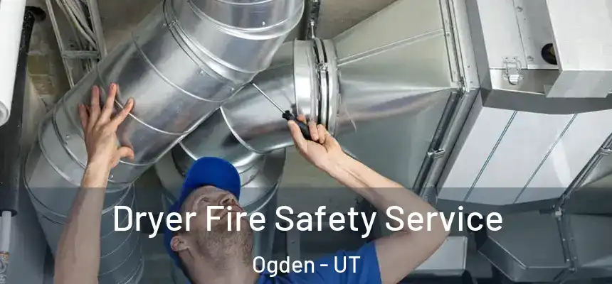 Dryer Fire Safety Service Ogden - UT