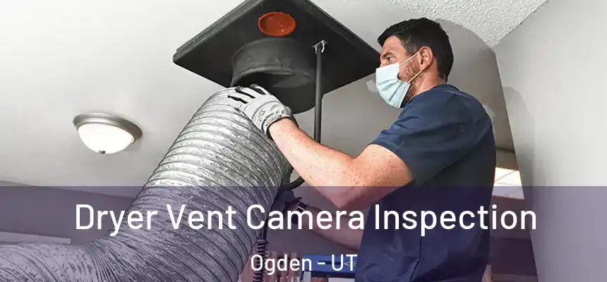 Dryer Vent Camera Inspection Ogden - UT