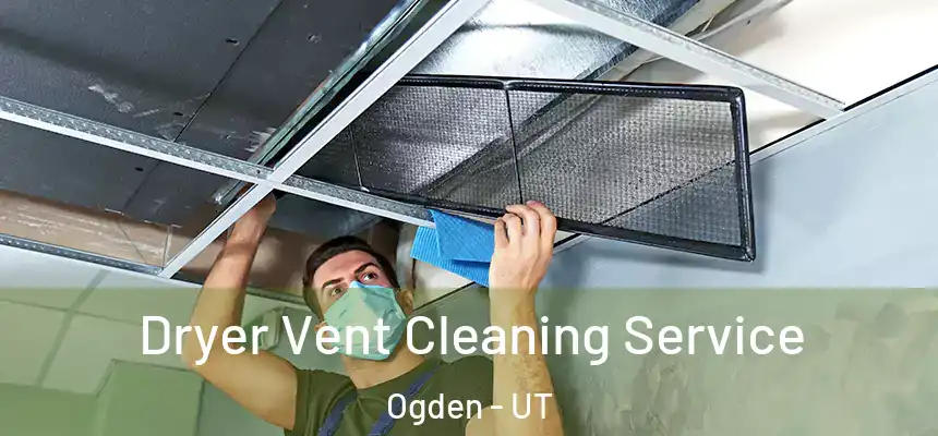  Dryer Vent Cleaning Service Ogden - UT