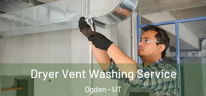 Dryer Vent Washing Service Ogden - UT