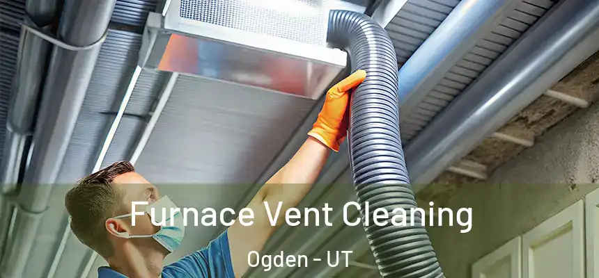  Furnace Vent Cleaning Ogden - UT