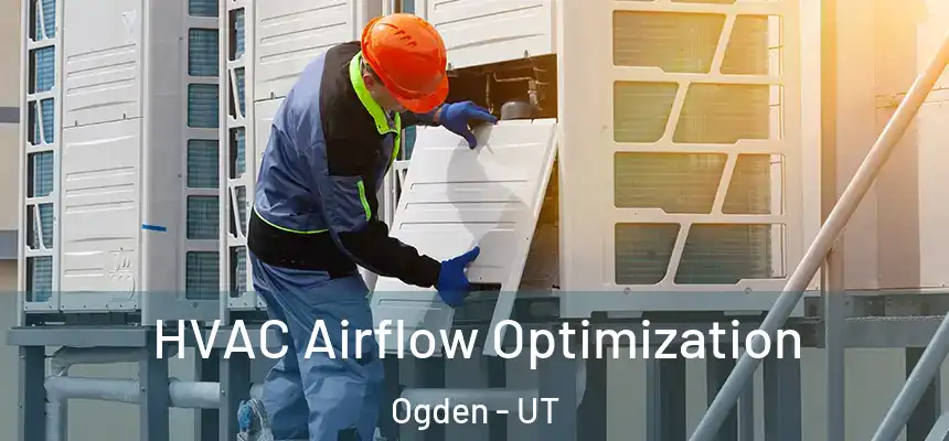  HVAC Airflow Optimization Ogden - UT