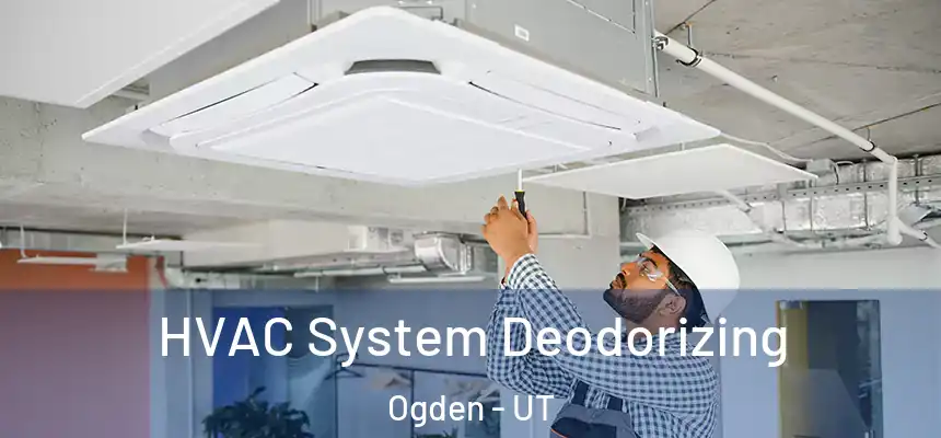 HVAC System Deodorizing Ogden - UT