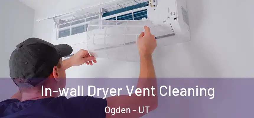 In-wall Dryer Vent Cleaning Ogden - UT
