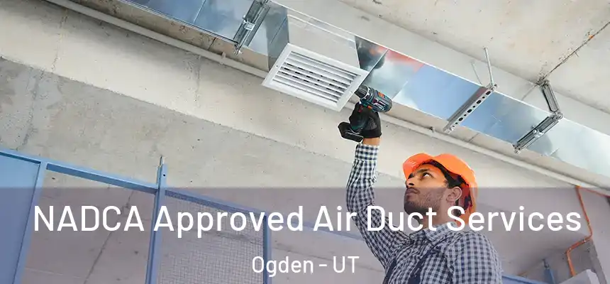  NADCA Approved Air Duct Services Ogden - UT