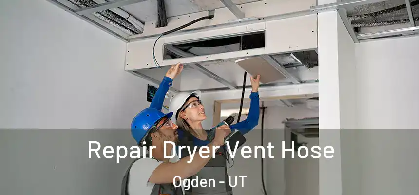 Repair Dryer Vent Hose Ogden - UT