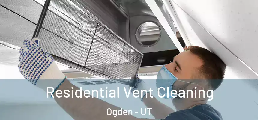 Residential Vent Cleaning Ogden - UT