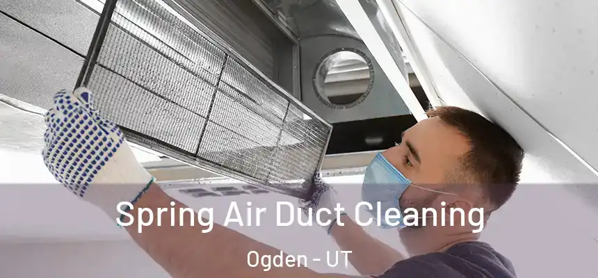 Spring Air Duct Cleaning Ogden - UT