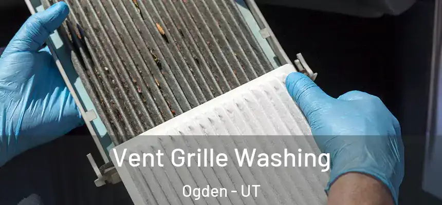 Vent Grille Washing Ogden - UT