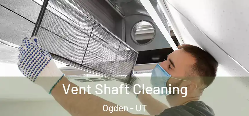 Vent Shaft Cleaning Ogden - UT